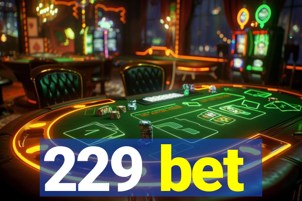 229 bet