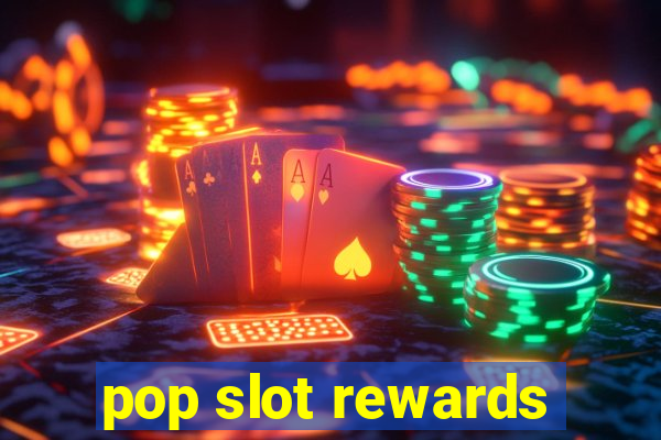 pop slot rewards