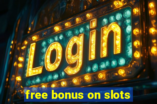 free bonus on slots