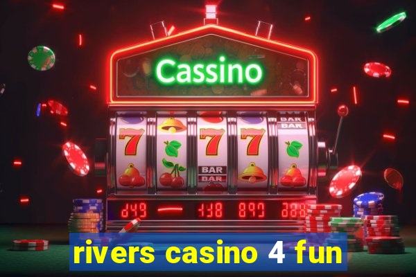 rivers casino 4 fun