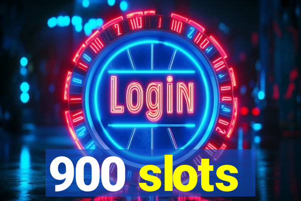 900 slots