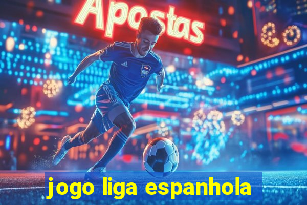 jogo liga espanhola