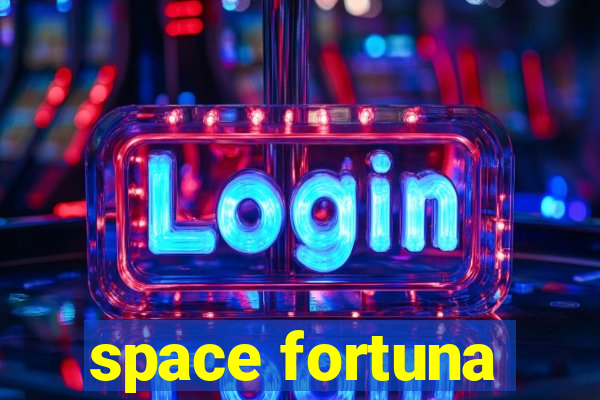 space fortuna