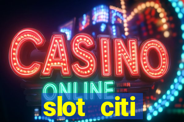 slot citi бонусы за регистрацию киев