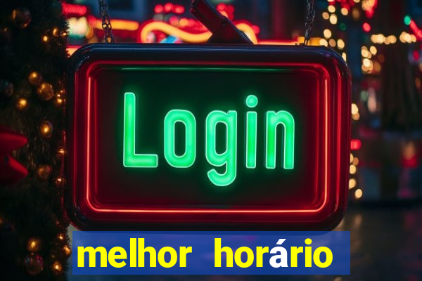 melhor horário para jogar fortune tiger hoje tarde