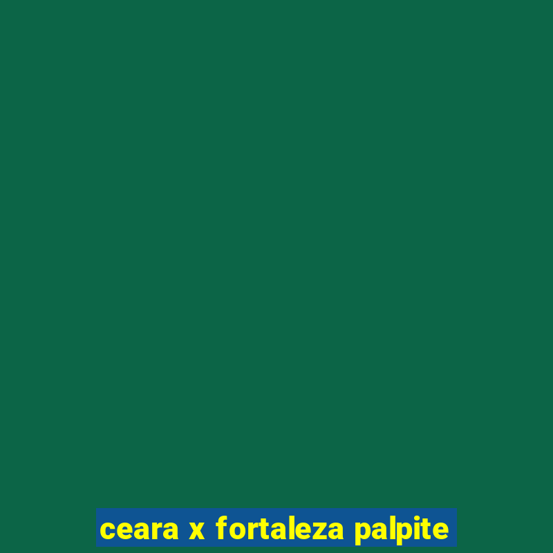 ceara x fortaleza palpite