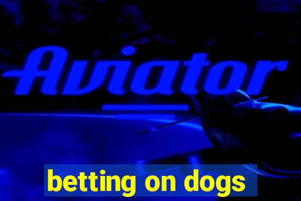 betting on dogs