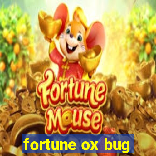 fortune ox bug