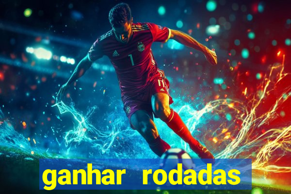 ganhar rodadas gratis sem deposito