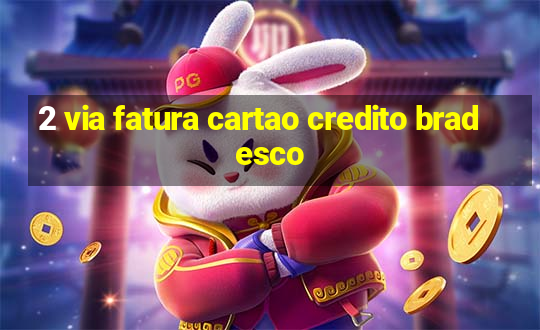 2 via fatura cartao credito bradesco