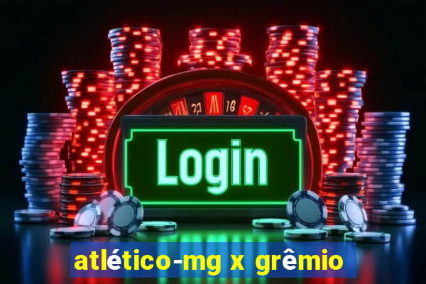 atlético-mg x grêmio