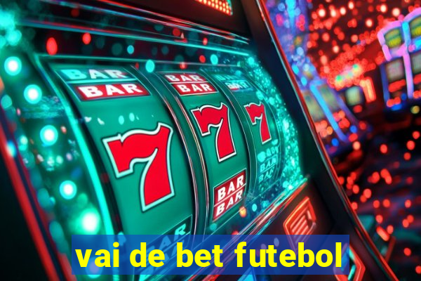 vai de bet futebol