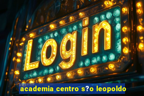 academia centro s?o leopoldo