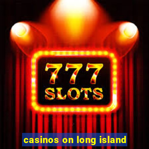 casinos on long island