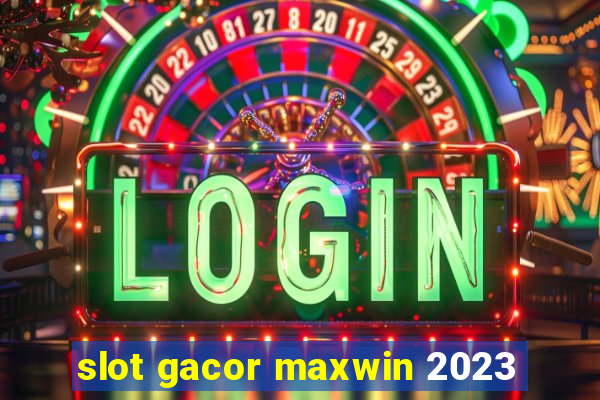 slot gacor maxwin 2023