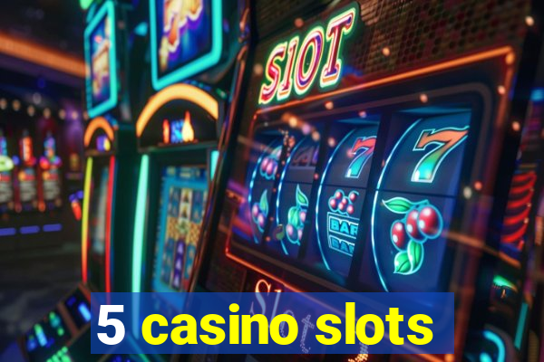 5 casino slots