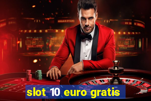 slot 10 euro gratis