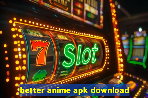 better anime apk download