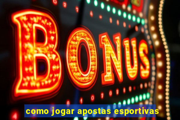 como jogar apostas esportivas