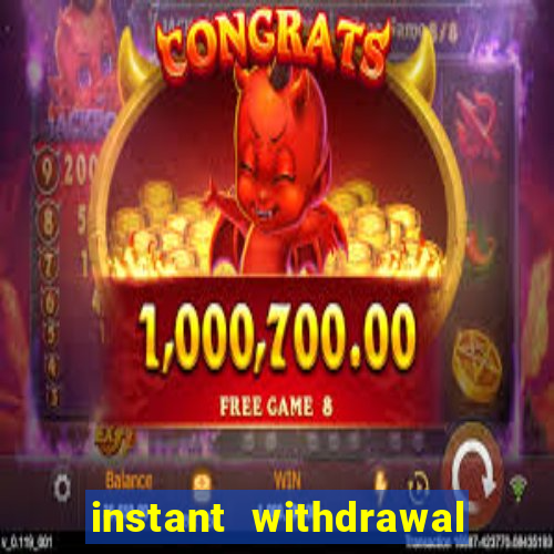 instant withdrawal casino no verification