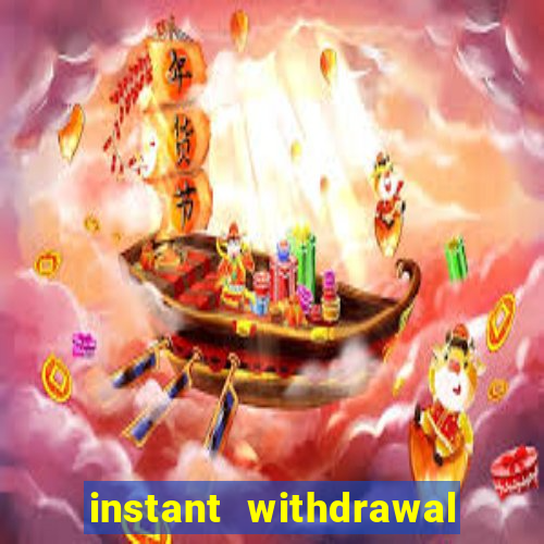 instant withdrawal casino no verification