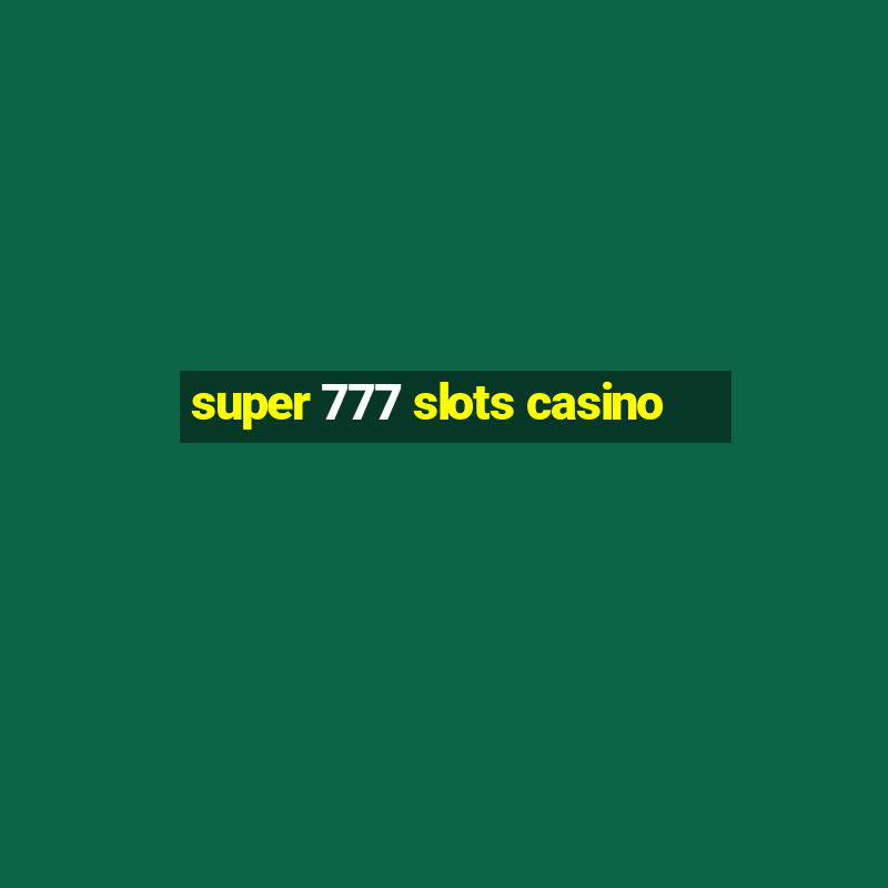 super 777 slots casino