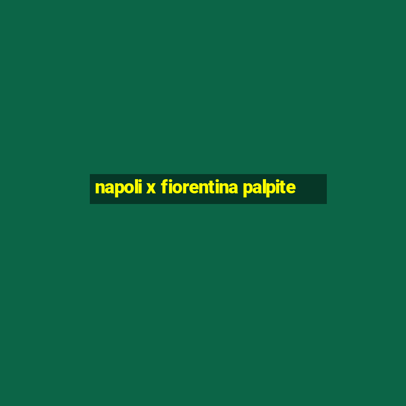 napoli x fiorentina palpite