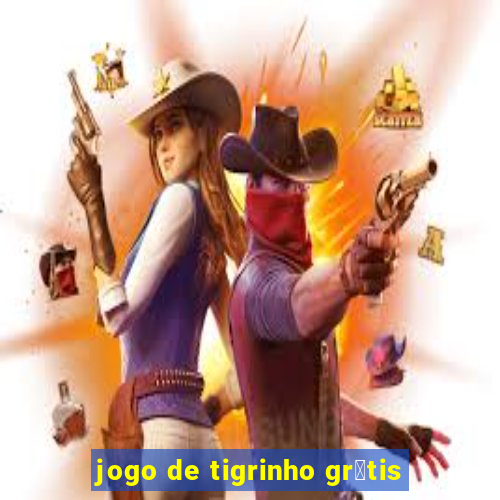 jogo de tigrinho gr谩tis