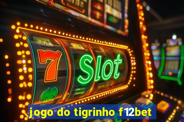 jogo do tigrinho f12bet