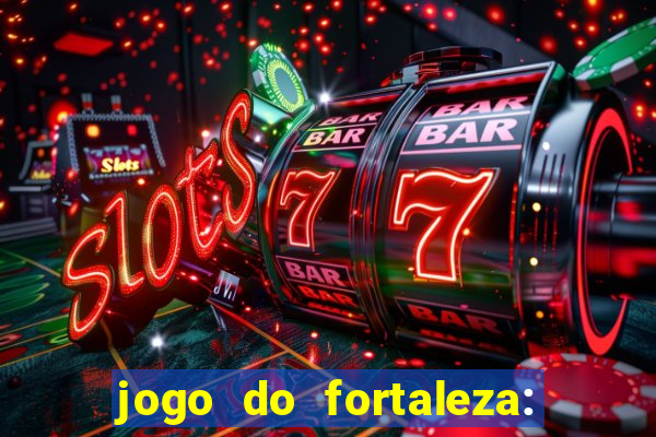 jogo do fortaleza: onde assistir