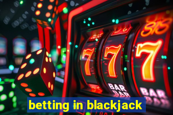 betting in blackjack