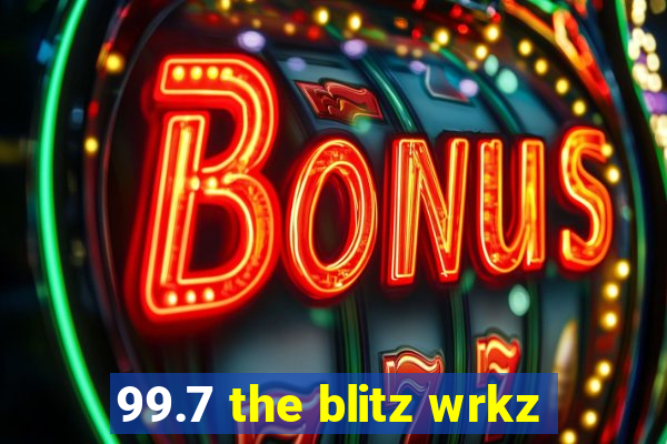 99.7 the blitz wrkz