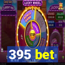 395 bet