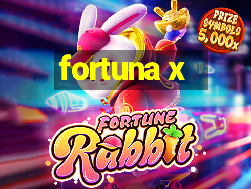 fortuna x