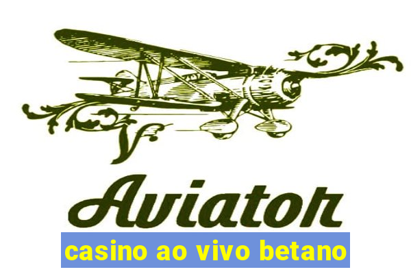 casino ao vivo betano