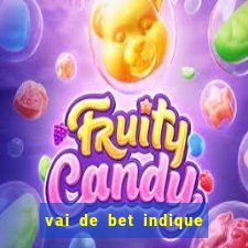 vai de bet indique e ganhe