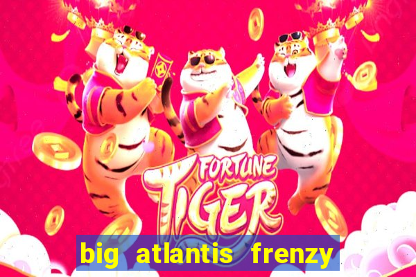 big atlantis frenzy slot free play