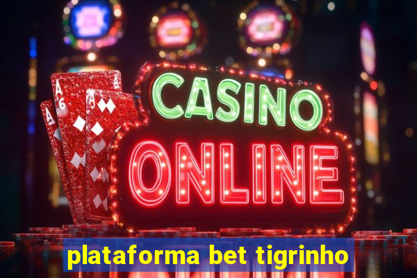 plataforma bet tigrinho