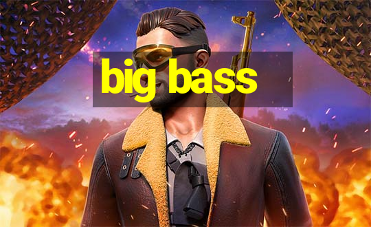 big bass