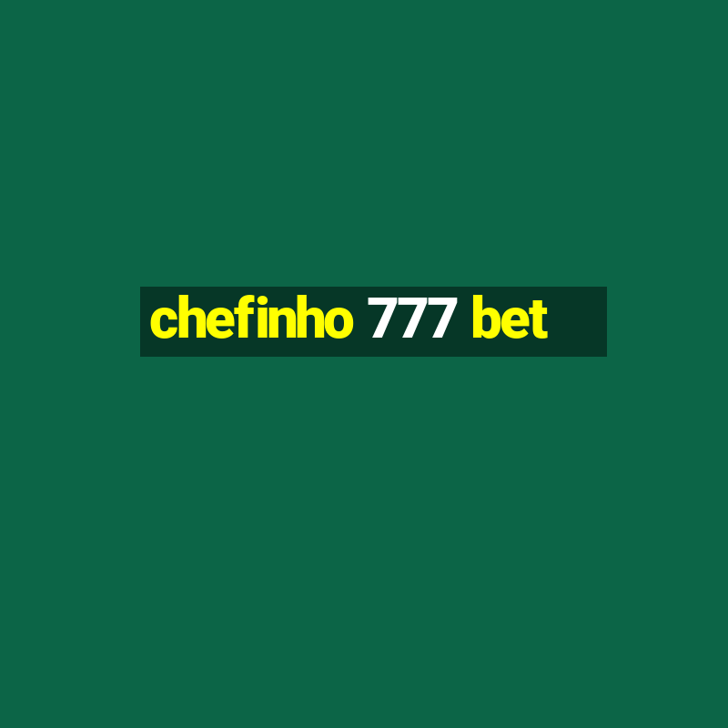 chefinho 777 bet