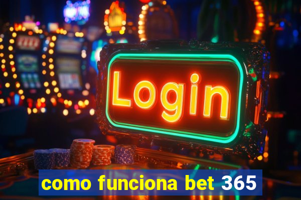 como funciona bet 365