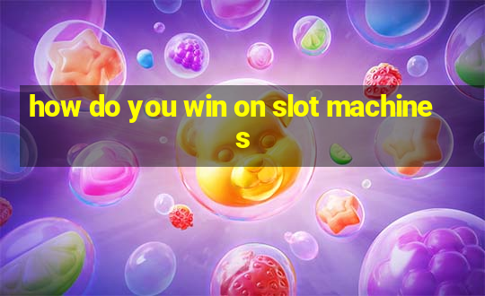 how do you win on slot machines