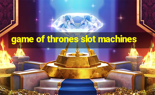 game of thrones slot machines