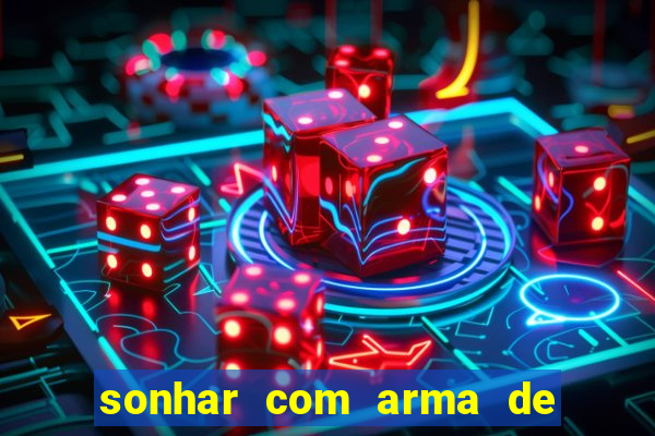 sonhar com arma de fogo no jogo do bicho