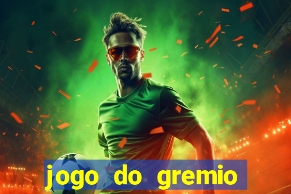 jogo do gremio hoje ao vivo onde assistir