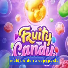 maldi  o de rá copypasta