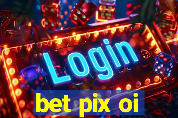 bet pix oi