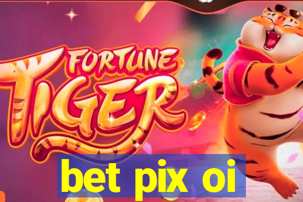 bet pix oi