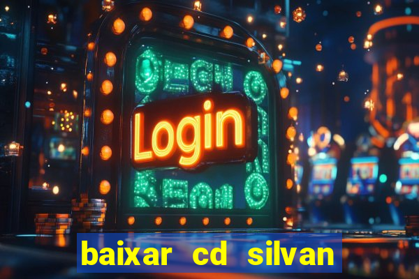 baixar cd silvan santos é hoje