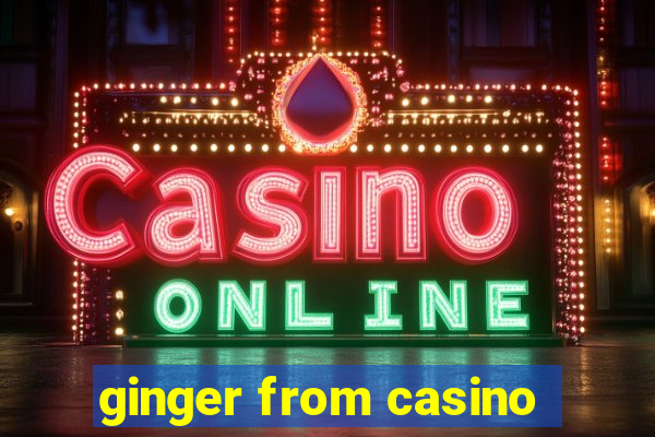 ginger from casino